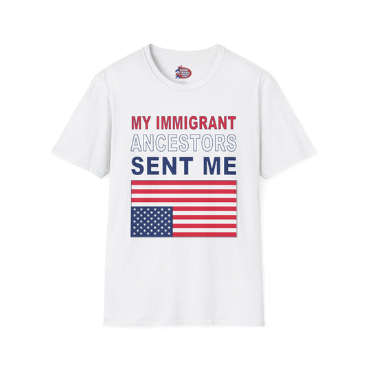 My Immigrant Ancestors Sent_Me T-Shirt D*