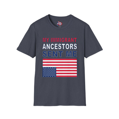 My Immigrant Ancestors Sent_Me T-Shirt D*