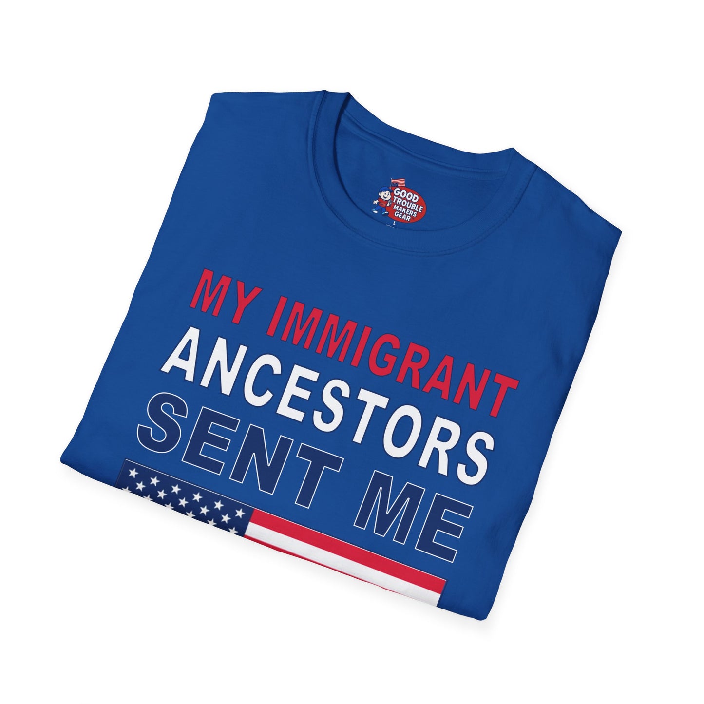 My Immigrant Ancestors Sent Me T-Shirt