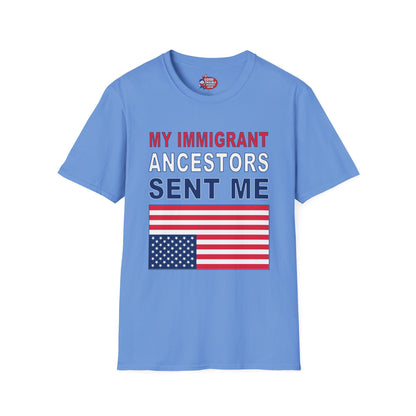 My Immigrant Ancestors Sent_Me T-Shirt D*
