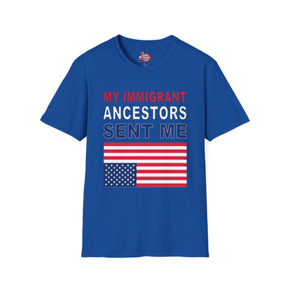 My Immigrant Ancestors Sent_Me T-Shirt D*