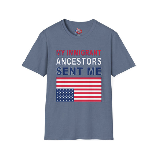 My Immigrant Ancestors Sent_Me T-Shirt D*