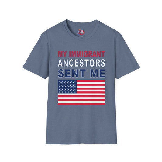 My Immigrant Ancestors Sent Me T-Shirt