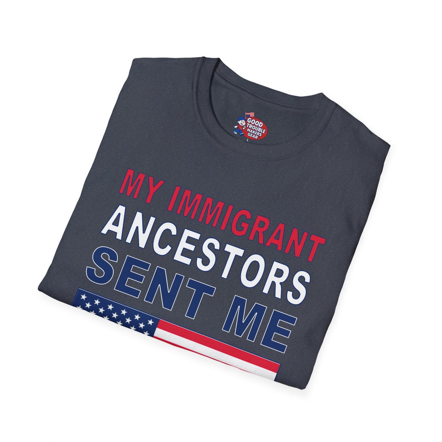 My Immigrant Ancestors Sent Me T-Shirt