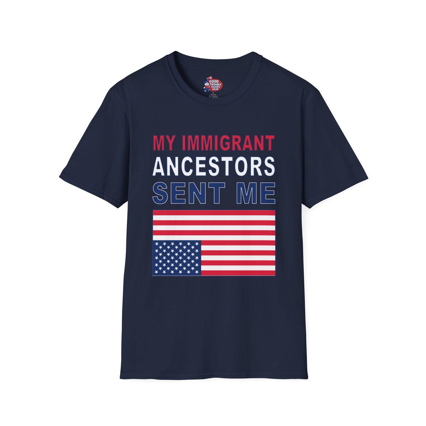 My Immigrant Ancestors Sent_Me T-Shirt D*