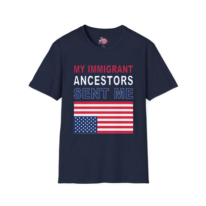 My Immigrant Ancestors Sent_Me T-Shirt D*